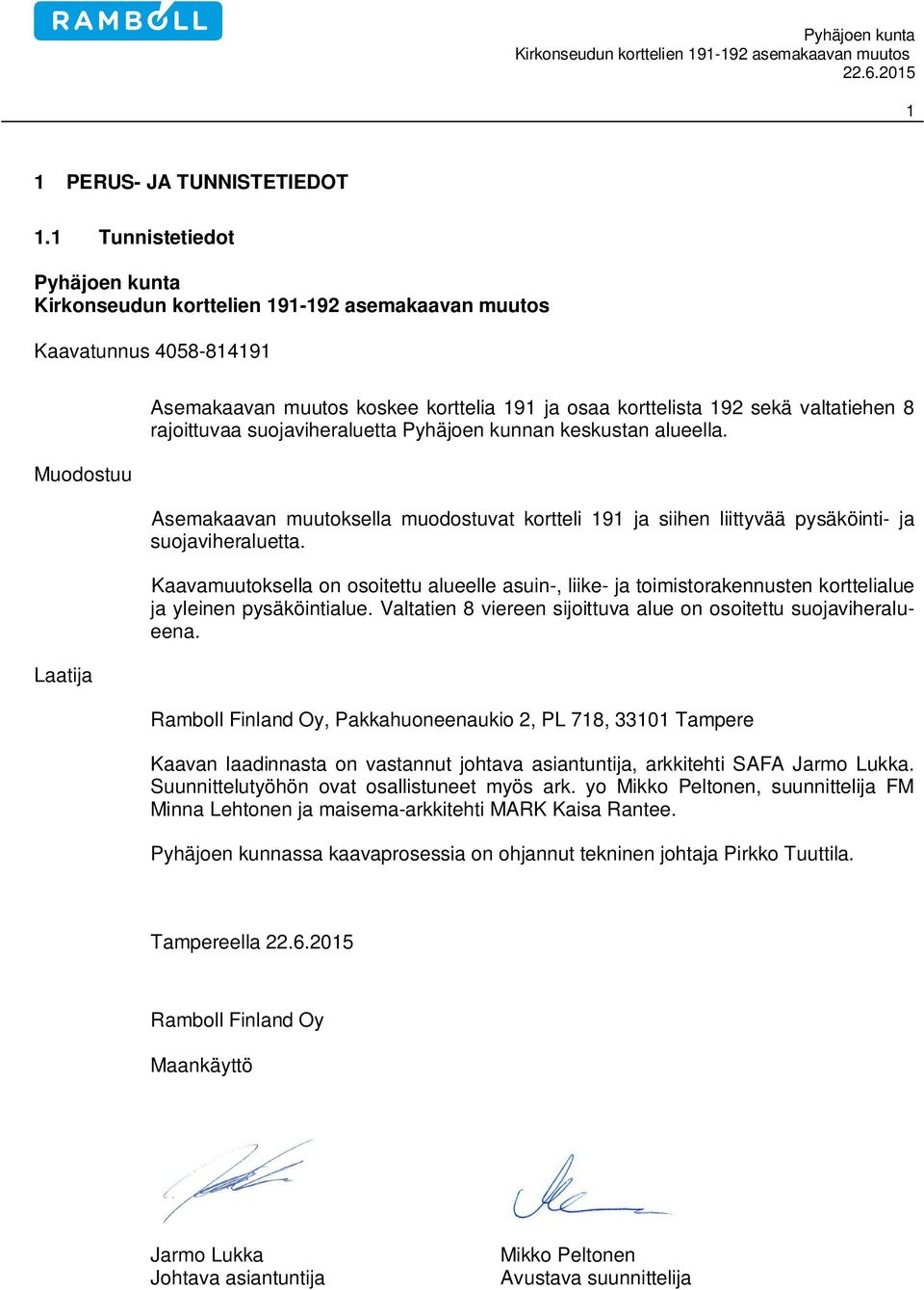 kunnan keskustan alueella. Asemakaavan muutoksella muodostuvat kortteli 191 ja siihen liittyvää pysäköinti- ja suojaviheraluetta.