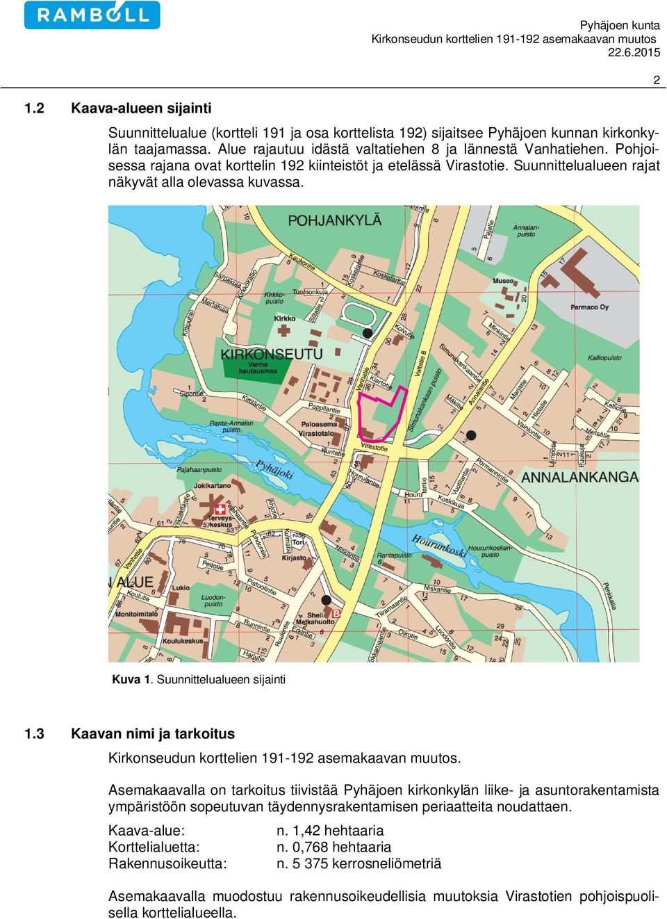 2 Kuva 1. Suunnittelualueen sijainti 1.3 Kaavan nimi ja tarkoitus.