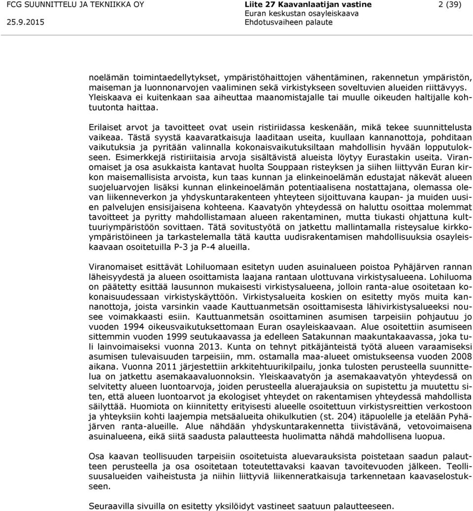 Erilaiset arvot ja tavoitteet ovat usein ristiriidassa keskenään, mikä tekee suunnittelusta vaikeaa.