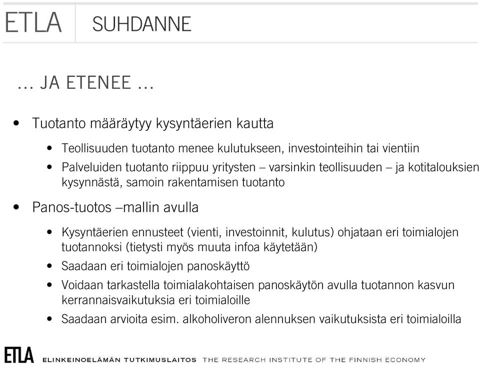 investoinnit, kulutus) ohjataan eri toimialojen tuotannoksi (tietysti myös muuta infoa käytetään) Saadaan eri toimialojen panoskäyttö Voidaan tarkastella