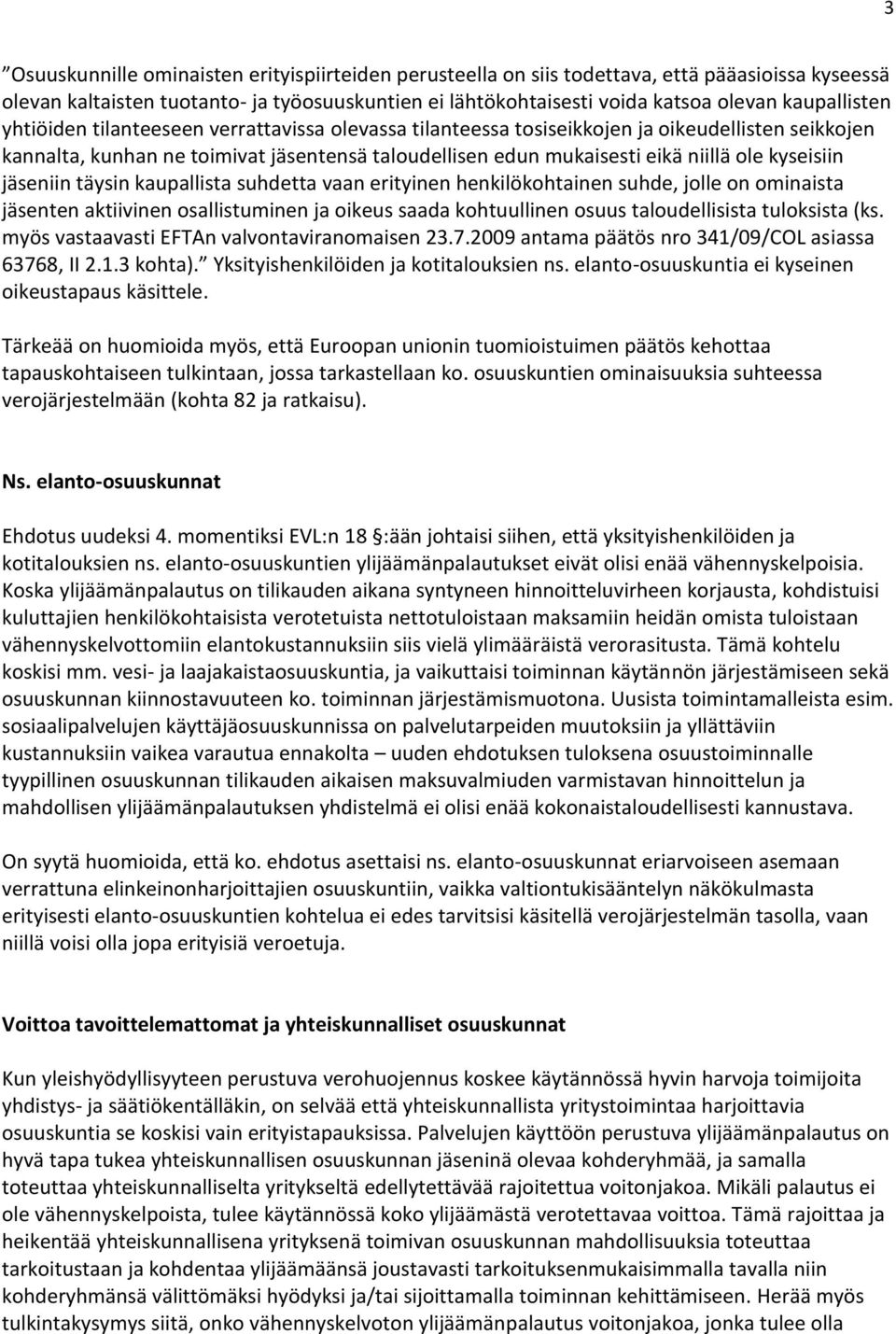 kyseisiin jäseniin täysin kaupallista suhdetta vaan erityinen henkilökohtainen suhde, jolle on ominaista jäsenten aktiivinen osallistuminen ja oikeus saada kohtuullinen osuus taloudellisista