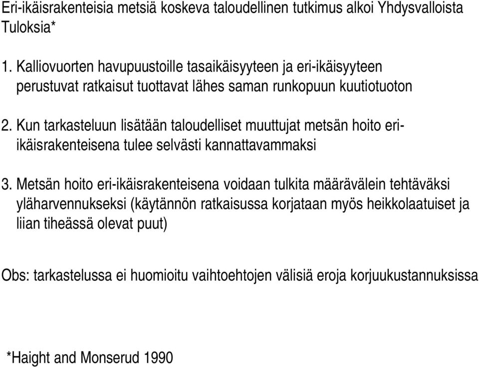 Kun tarkasteluun lisätään taloudelliset muuttujat metsän hoito eriikäisrakenteisena tulee selvästi kannattavammaksi 3.