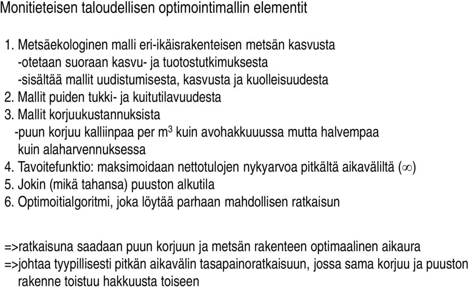 Mallit puiden tukki- ja kuitutilavuudesta 3. Mallit korjuukustannuksista -puun korjuu kalliinpaa per m 3 kuin avohakkuuussa mutta halvempaa kuin alaharvennuksessa 4.