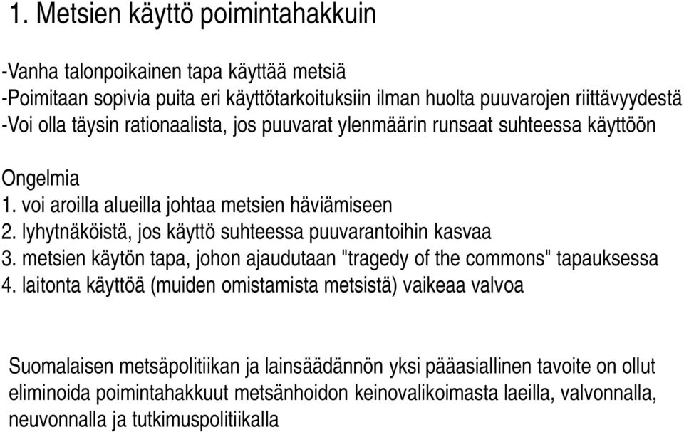 lyhytnäköistä, jos käyttö suhteessa puuvarantoihin kasvaa 3. metsien käytön tapa, johon ajaudutaan "tragedy of the commons" tapauksessa 4.