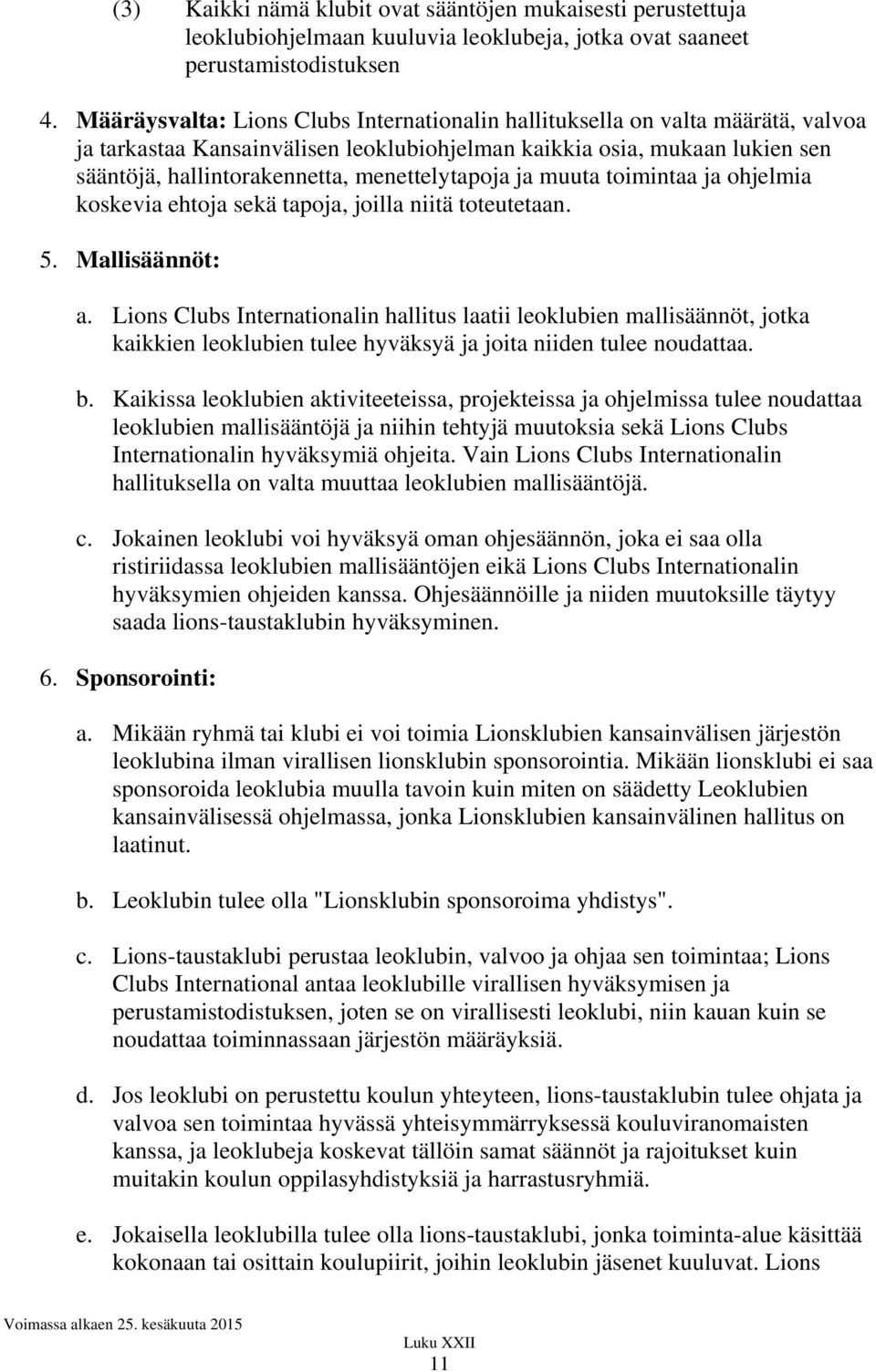 menettelytapoja ja muuta toimintaa ja ohjelmia koskevia ehtoja sekä tapoja, joilla niitä toteutetaan. 5. Mallisäännöt: a.