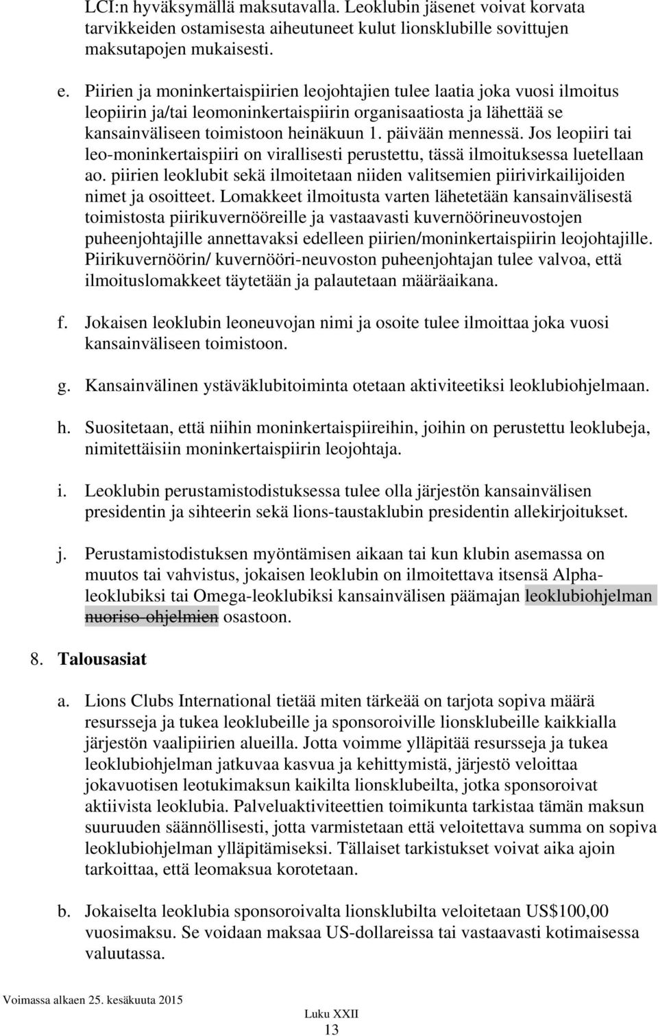 päivään mennessä. Jos leopiiri tai leo-moninkertaispiiri on virallisesti perustettu, tässä ilmoituksessa luetellaan ao.