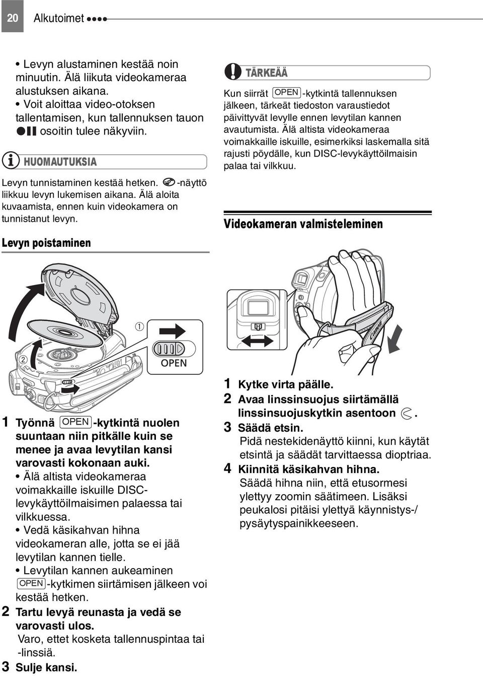 Levyn poistaminen TÄRKEÄÄ Kun siirrät OPEN -kytkintä tallennuksen jälkeen, tärkeät tiedoston varaustiedot päivittyvät levylle ennen levytilan kannen avautumista.