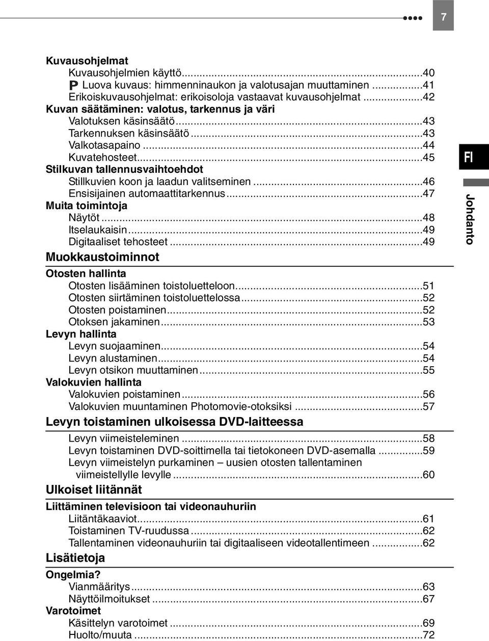 ..45 Stilkuvan tallennusvaihtoehdot Stillkuvien koon ja laadun valitseminen...46 Ensisijainen automaattitarkennus...47 Muita toimintoja Näytöt...48 Itselaukaisin...49 Digitaaliset tehosteet.