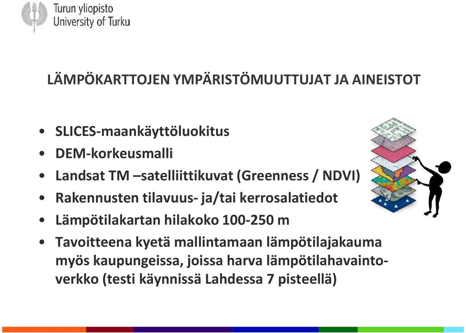 kerrosalatiedot Lämpötilakartan hilakoko 100-250 m Tavoitteena kyetä mallintamaan