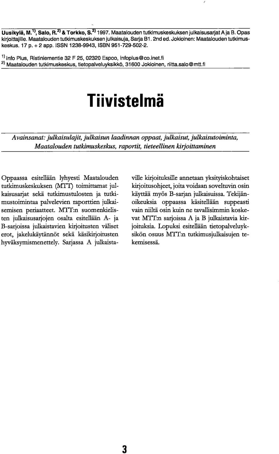 fi Maatalouden tutkimuskeskus, tietopalveluyksikkö, 31600 Jokioinen, riitta.salo@mtt.