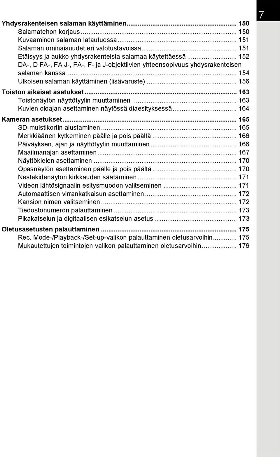 .. 154 Ulkoisen salaman käyttäminen (lisävaruste)... 156 Toiston aikaiset asetukset... 163 Toistonäytön näyttötyylin muuttaminen... 163 Kuvien oloajan asettaminen näytössä diaesityksessä.
