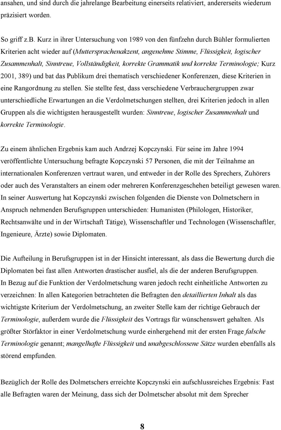 Kurz in ihrer Untersuchung von 1989 von den fünfzehn durch Bühler formulierten Kriterien acht wieder auf (Muttersprachenakzent, angenehme Stimme, Flüssigkeit, logischer Zusammenhalt, Sinntreue,