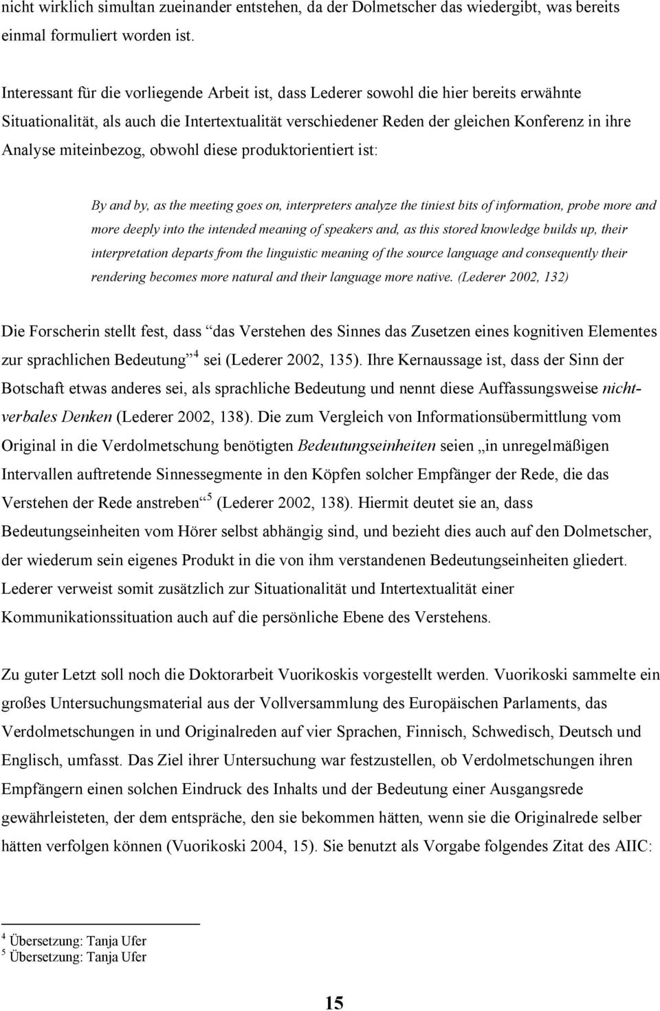 miteinbezog, obwohl diese produktorientiert ist: By and by, as the meeting goes on, interpreters analyze the tiniest bits of information, probe more and more deeply into the intended meaning of