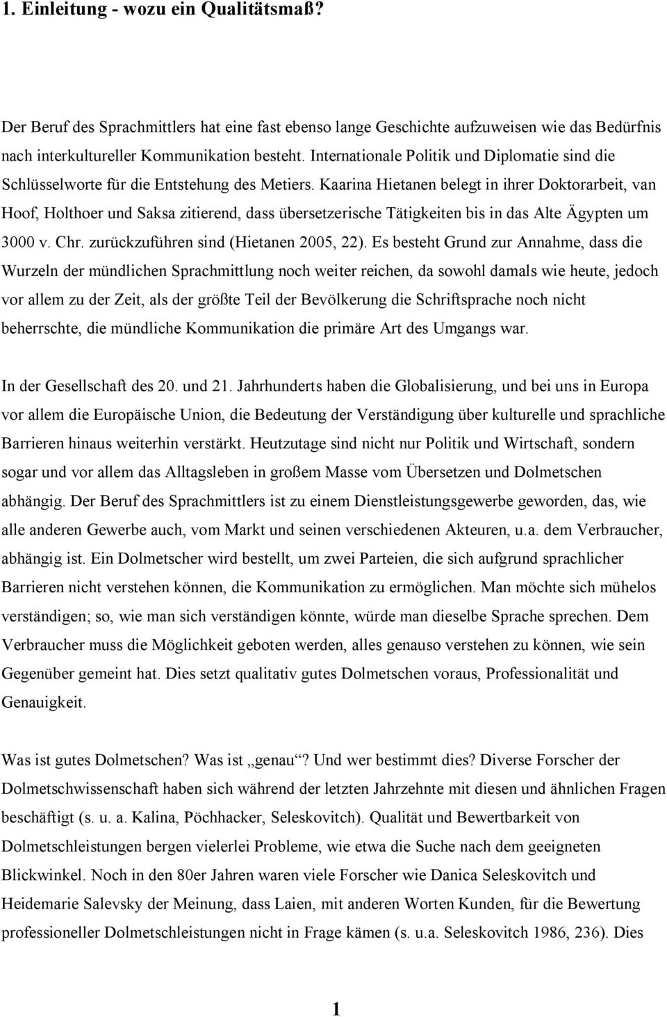 Kaarina Hietanen belegt in ihrer Doktorarbeit, van Hoof, Holthoer und Saksa zitierend, dass übersetzerische Tätigkeiten bis in das Alte Ägypten um 3000 v. Chr. zurückzuführen sind (Hietanen 2005, 22).