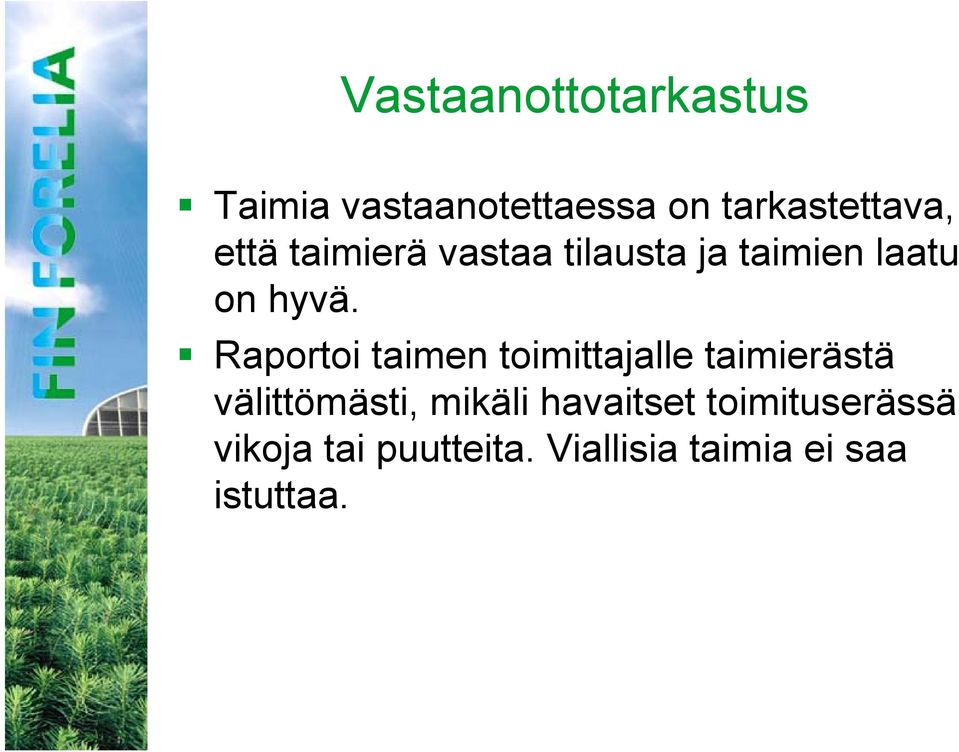 Raportoi taimen toimittajalle taimierästä välittömästi, mikäli