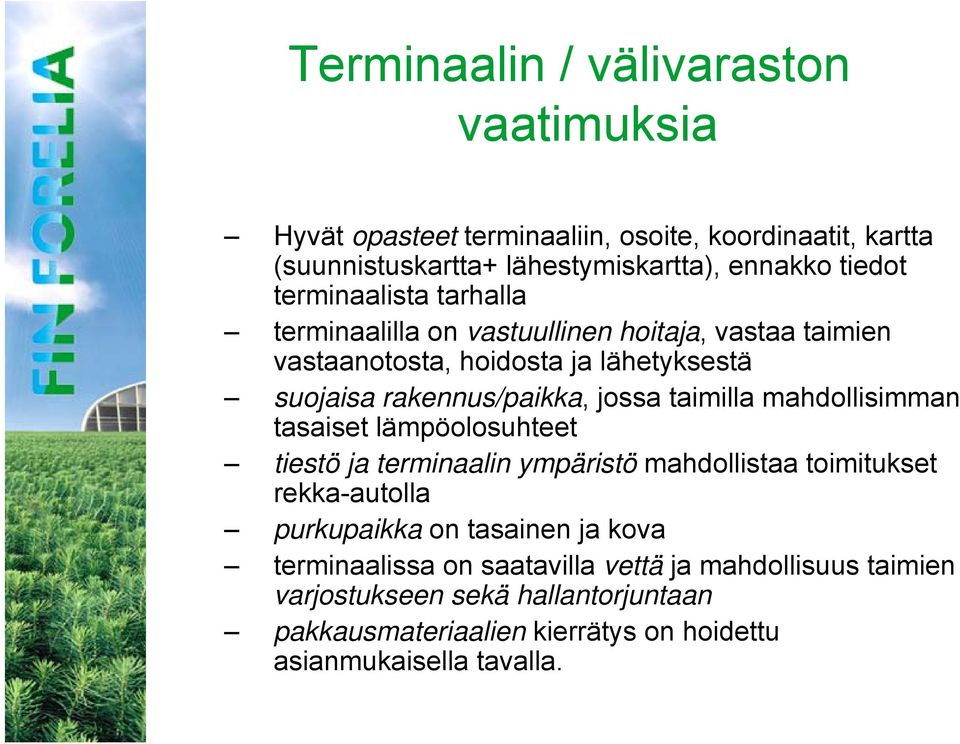 taimilla mahdollisimman tasaiset lämpöolosuhteet tiestö ja terminaalin ympäristö mahdollistaa toimitukset rekka-autolla purkupaikka on tasainen ja kova