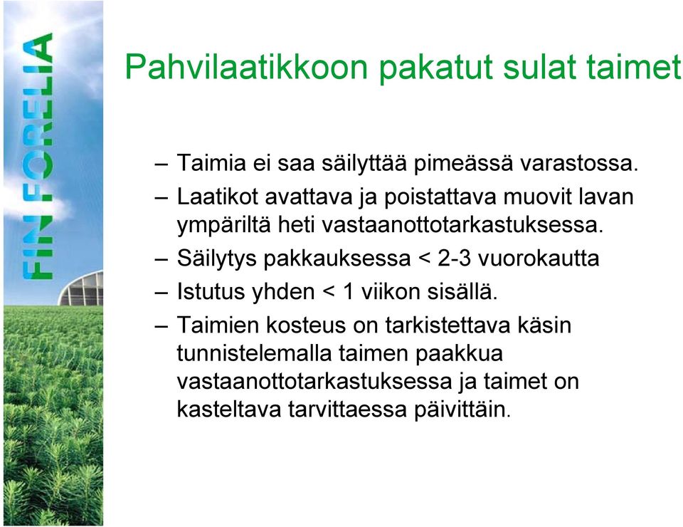 Säilytys pakkauksessa < 2-3 vuorokautta Istutus yhden < 1 viikon sisällä.