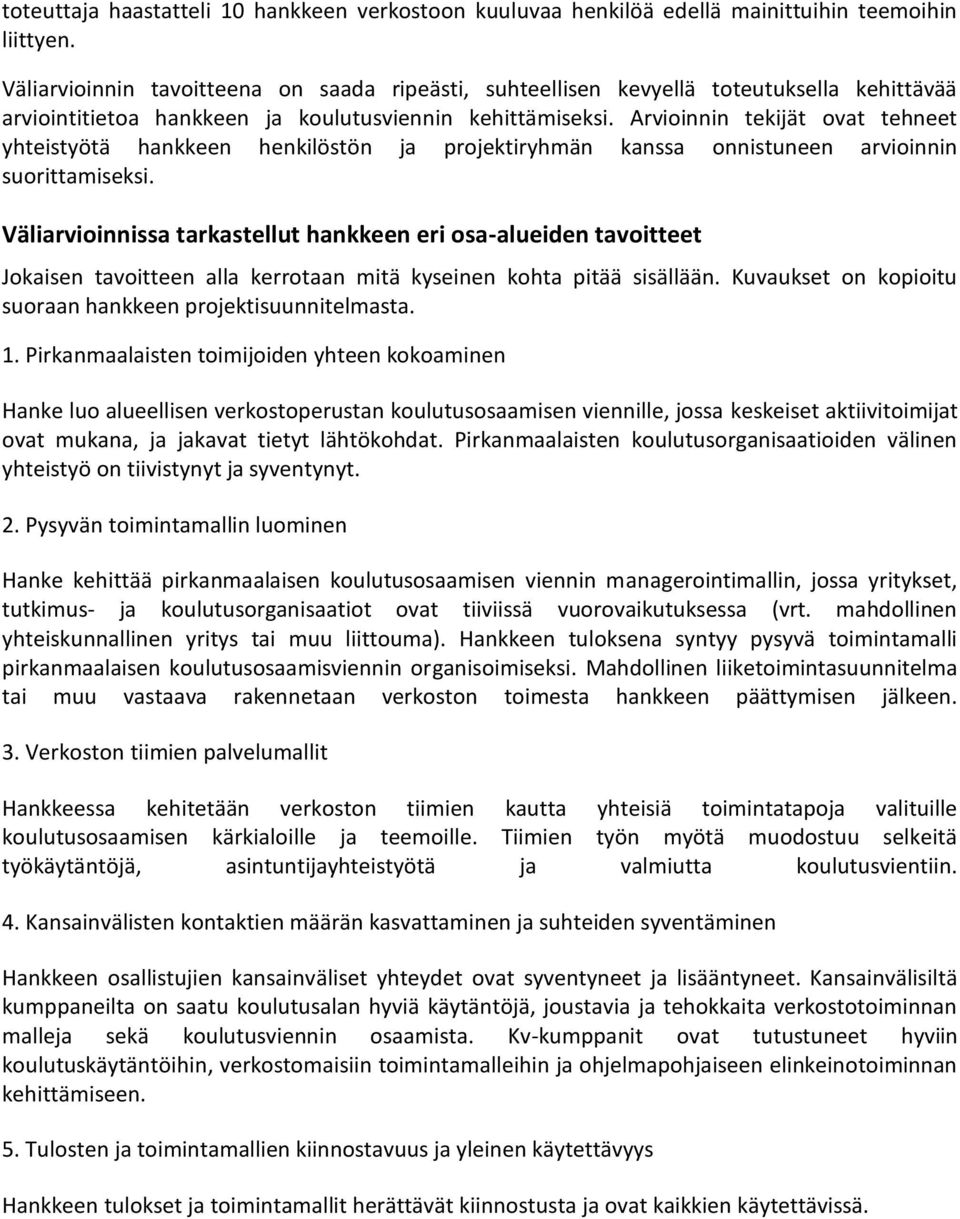 Arvioinnin tekijät ovat tehneet yhteistyötä hankkeen henkilöstön ja projektiryhmän kanssa onnistuneen arvioinnin suorittamiseksi.