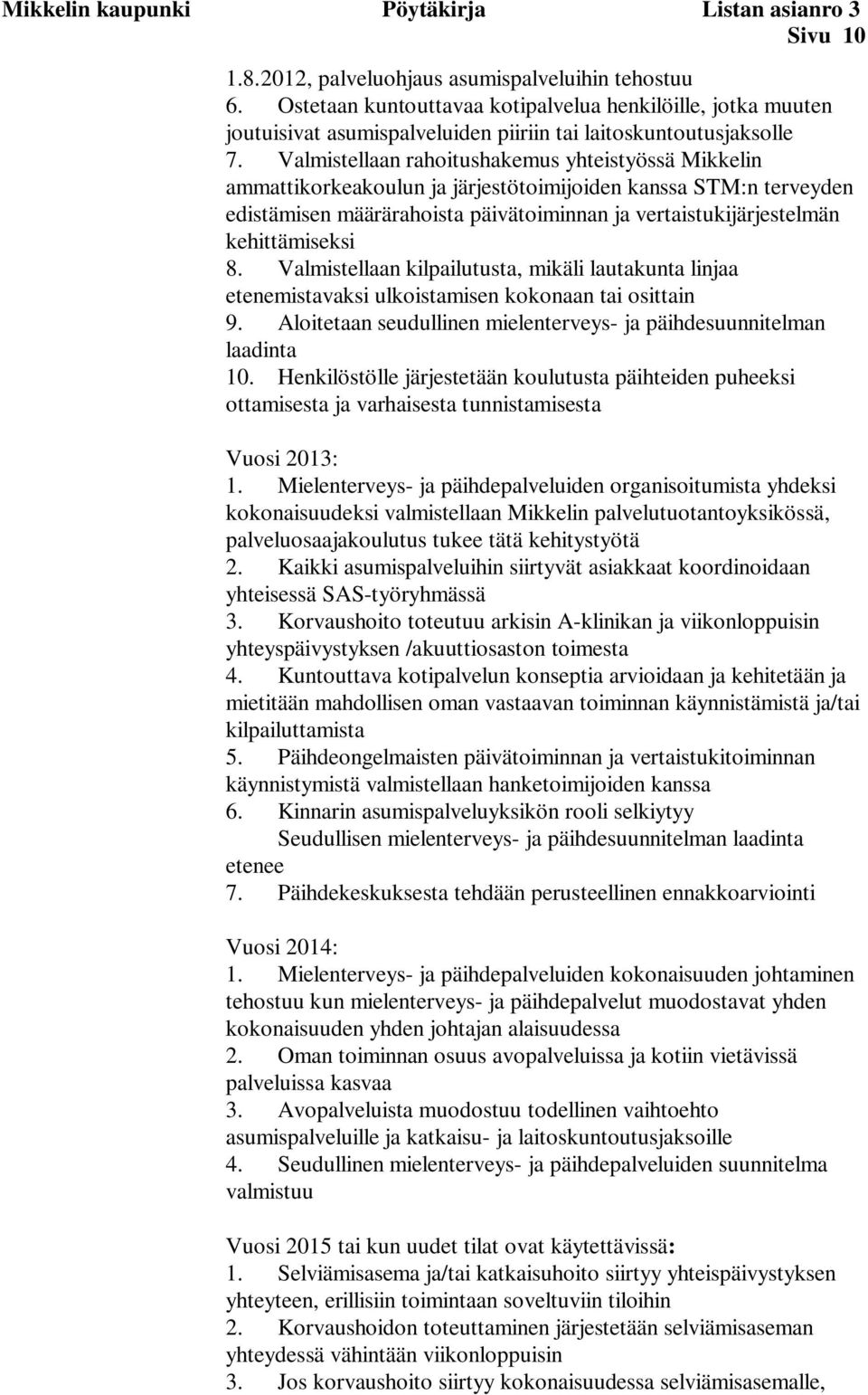Valmistellaan rahoitushakemus yhteistyössä Mikkelin ammattikorkeakoulun ja järjestötoimijoiden kanssa STM:n terveyden edistämisen määrärahoista päivätoiminnan ja vertaistukijärjestelmän