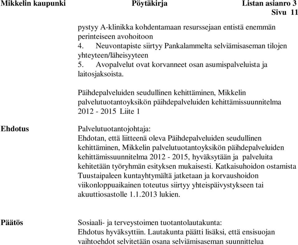 Päihdepalveluiden seudullinen kehittäminen, Mikkelin palvelutuotantoyksikön päihdepalveluiden kehittämissuunnitelma 2012-2015 Liite 1 Ehdotus Palvelutuotantojohtaja: Ehdotan, että liitteenä oleva