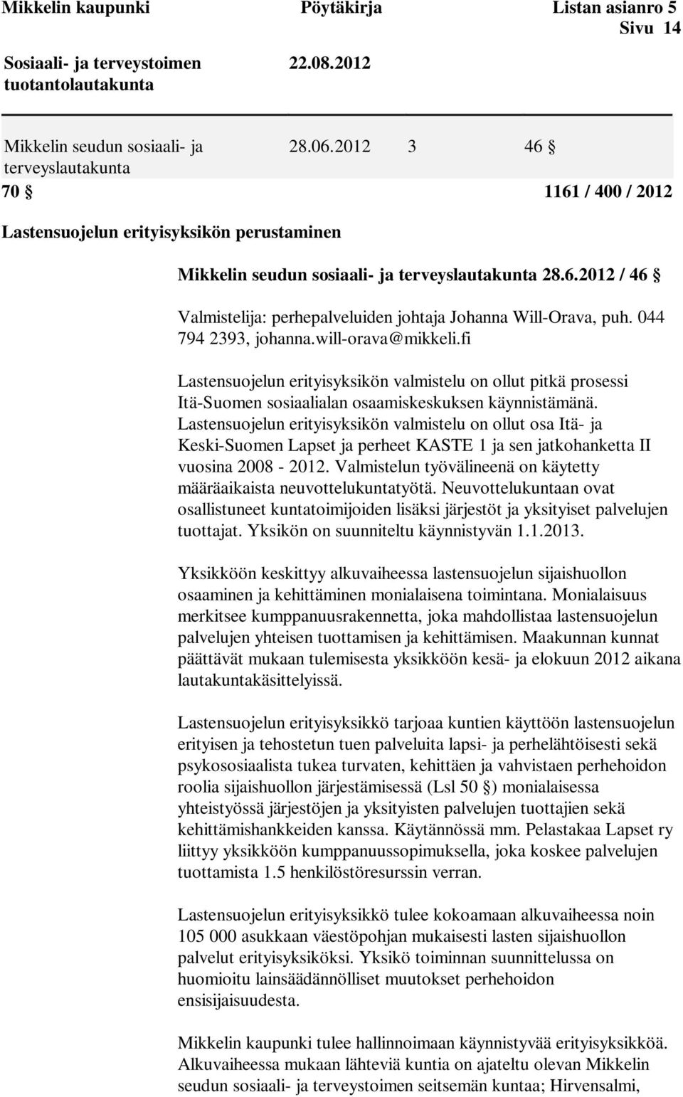 044 794 2393, johanna.will-orava@mikkeli.fi Lastensuojelun erityisyksikön valmistelu on ollut pitkä prosessi Itä-Suomen sosiaalialan osaamiskeskuksen käynnistämänä.
