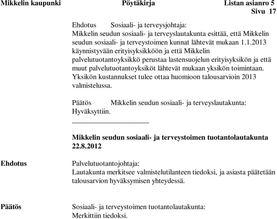 1.2013 käynnistyvään erityisyksikköön ja että Mikkelin palvelutuotantoyksikkö perustaa lastensuojelun erityisyksikön ja että muut palvelutuotantoyksiköt lähtevät mukaan yksikön toimintaan.