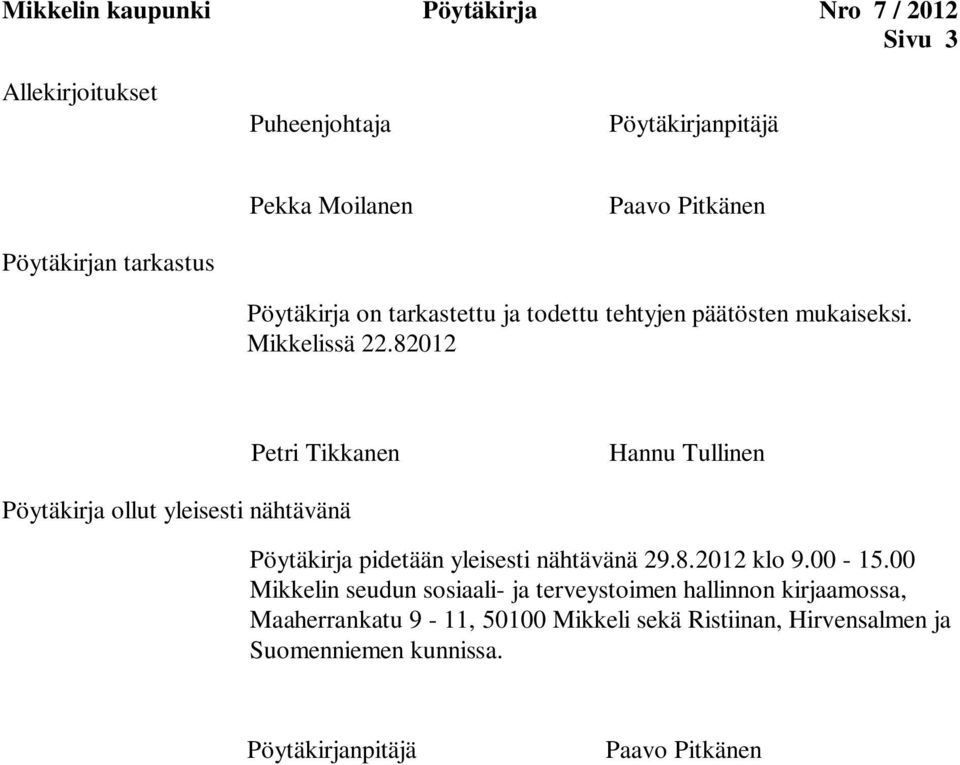 82012 Petri Tikkanen Hannu Tullinen Pöytäkirja ollut yleisesti nähtävänä Pöytäkirja pidetään yleisesti nähtävänä 29.8.2012 klo 9.00-15.