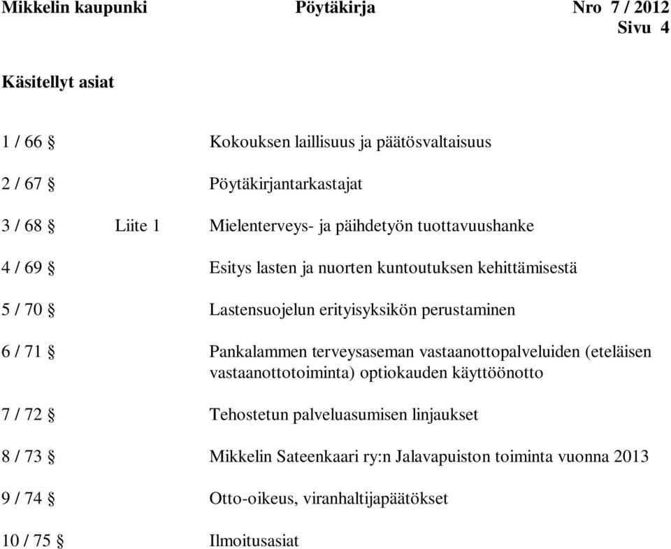 perustaminen 6 / 71 Pankalammen terveysaseman vastaanottopalveluiden (eteläisen vastaanottotoiminta) optiokauden käyttöönotto 7 / 72 Tehostetun
