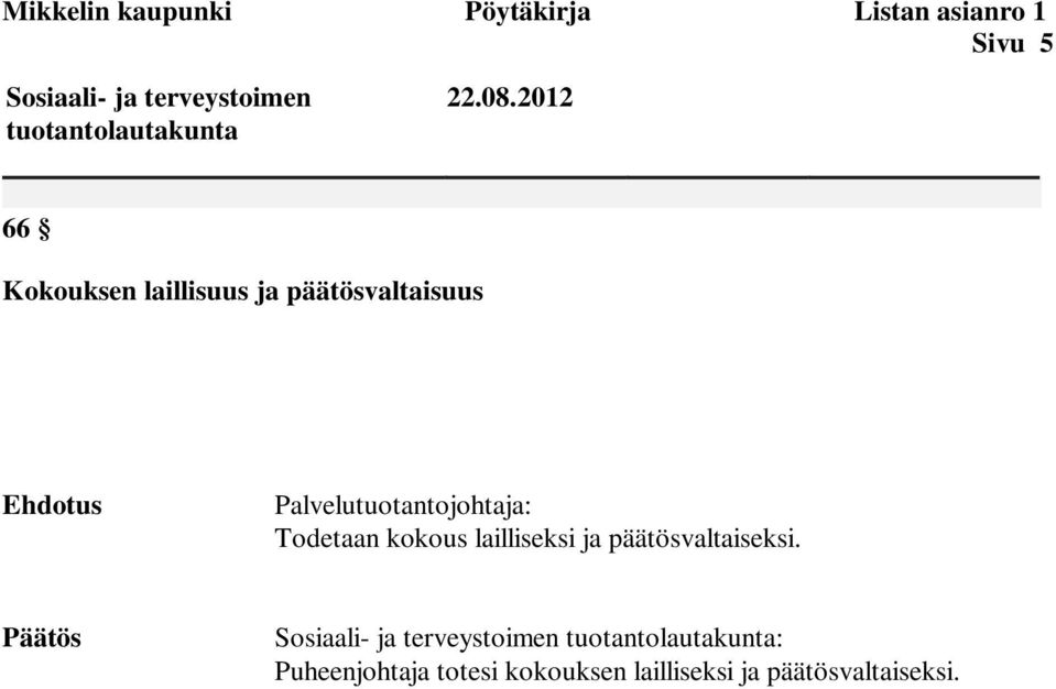 2012 66 Kokouksen laillisuus ja päätösvaltaisuus Ehdotus Palvelutuotantojohtaja: