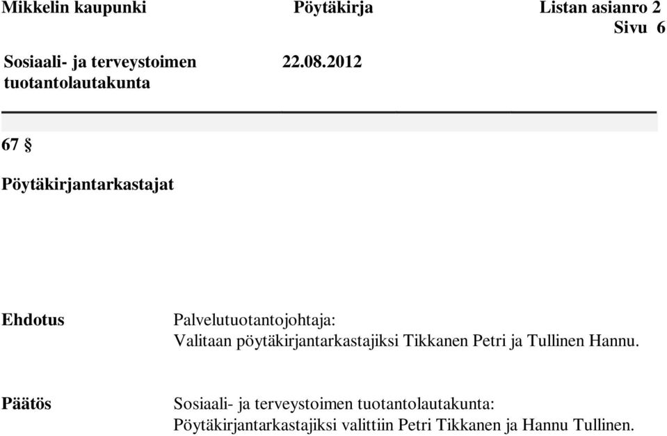 2012 67 Pöytäkirjantarkastajat Ehdotus Palvelutuotantojohtaja: Valitaan