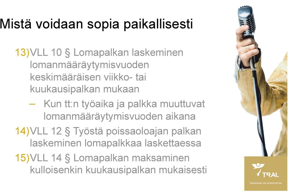 työaika ja palkka muuttuvat lomanmääräytymisvuoden aikana 14) VLL 12 Työstä