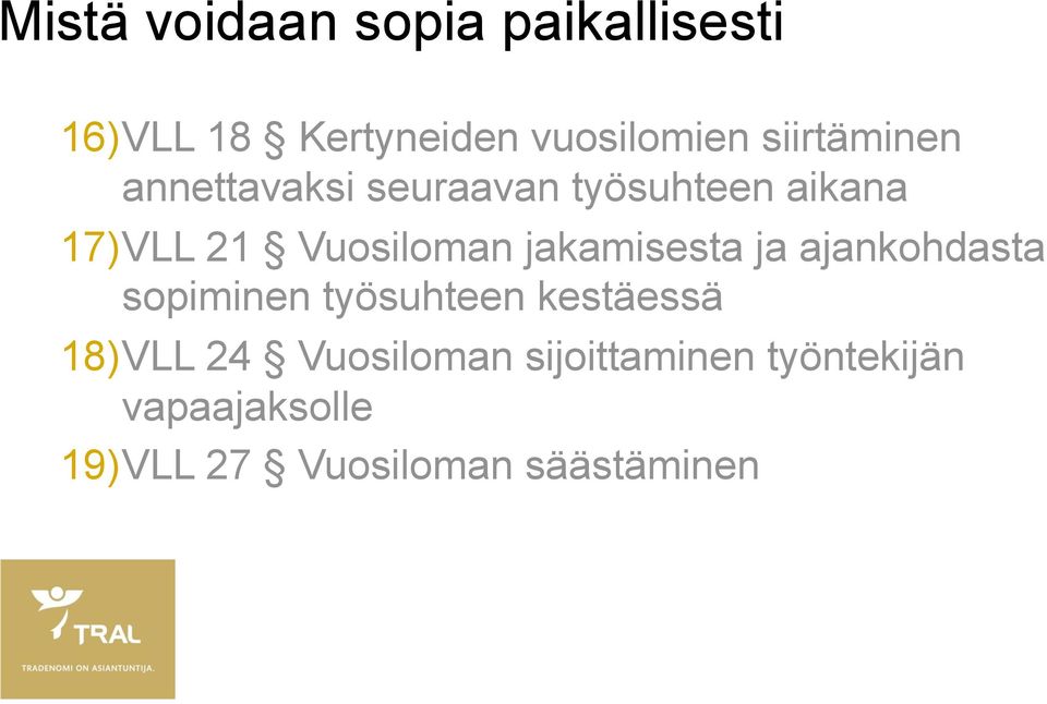 jakamisesta ja ajankohdasta sopiminen työsuhteen kestäessä 18) VLL 24