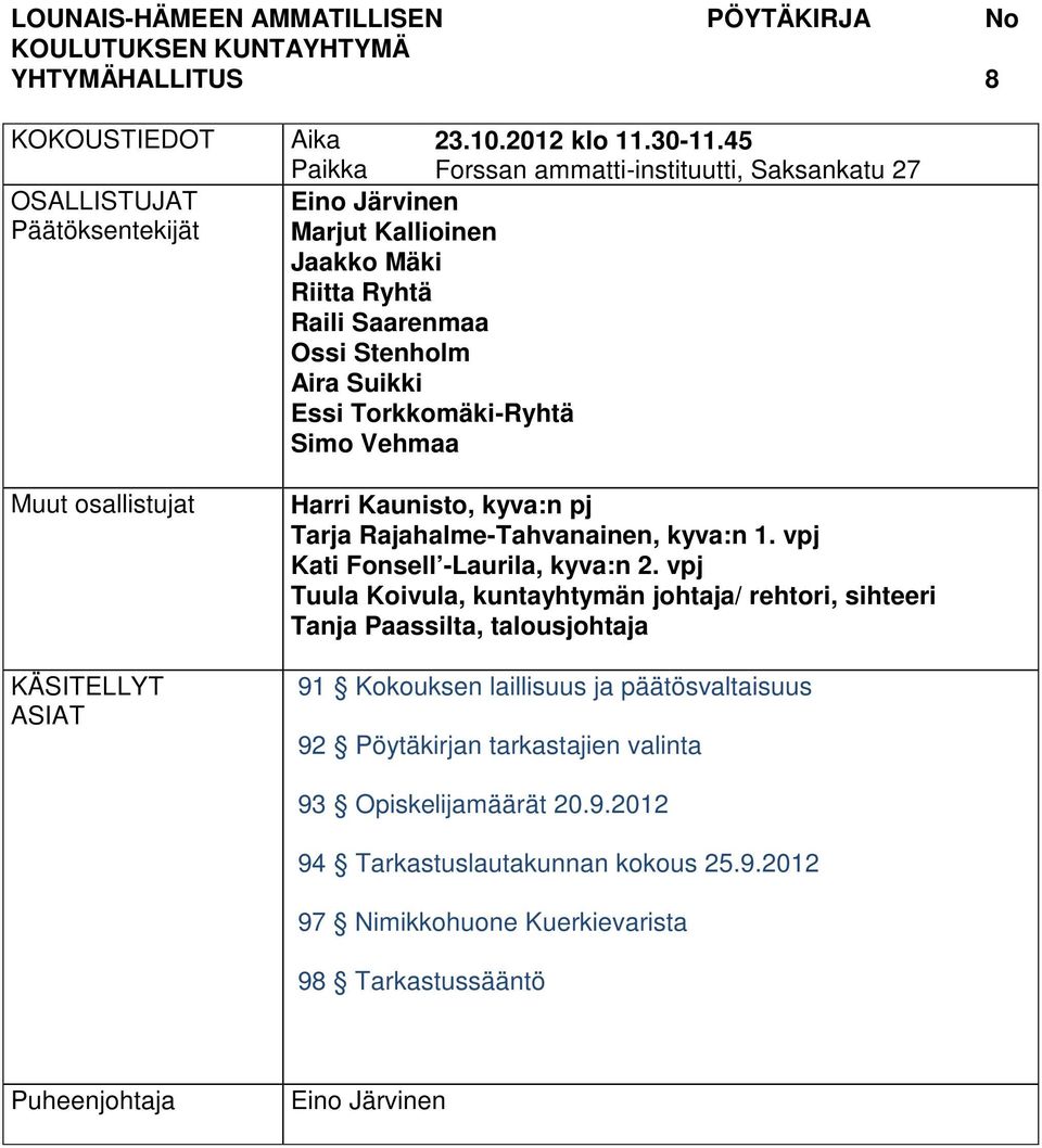 Harri Kaunisto, kyva:n pj Tarja Rajahalme-Tahvanainen, kyva:n 1. vpj Kati Fonsell -Laurila, kyva:n 2.