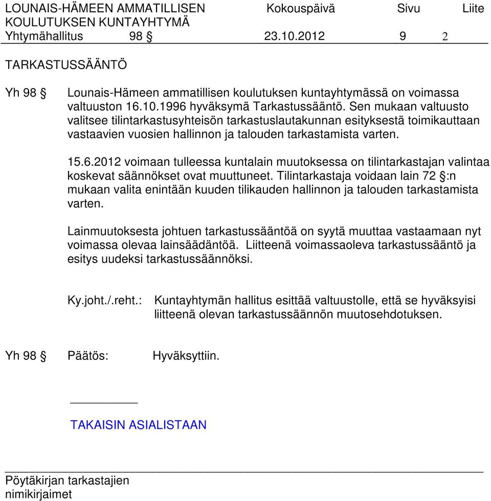 2012 voimaan tulleessa kuntalain muutoksessa on tilintarkastajan valintaa koskevat säännökset ovat muuttuneet.