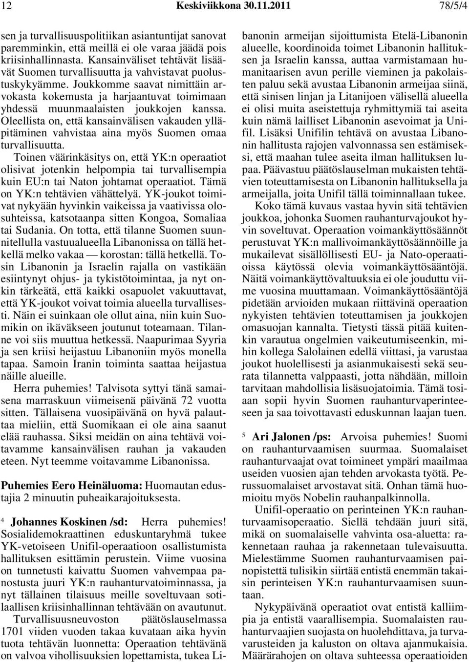 Joukkomme saavat nimittäin arvokasta kokemusta ja harjaantuvat toimimaan yhdessä muunmaalaisten joukkojen kanssa.