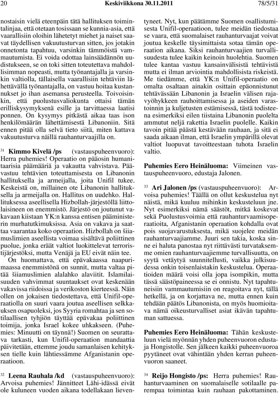 sitten, jos jotakin onnetonta tapahtuu, varsinkin tämmöistä vammautumista.