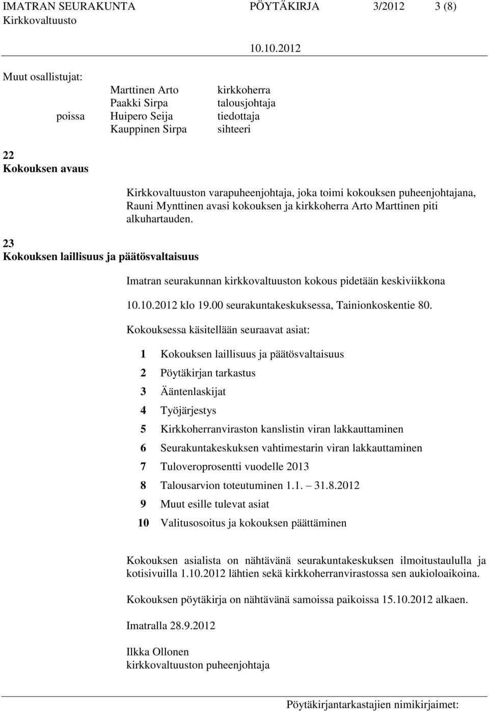 Imatran seurakunnan kirkkovaltuuston kokous pidetään keskiviikkona klo 19.00 seurakuntakeskuksessa, Tainionkoskentie 80.