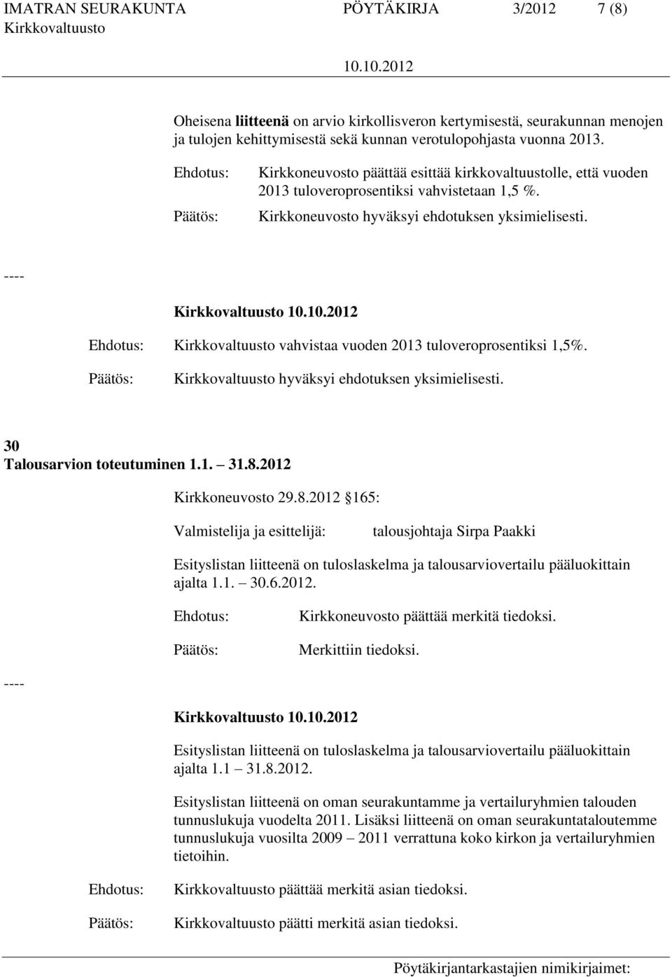 ---- vahvistaa vuoden 2013 tuloveroprosentiksi 1,5%. hyväksyi ehdotuksen yksimielisesti. 30 Talousarvion toteutuminen 1.1. 31.8.