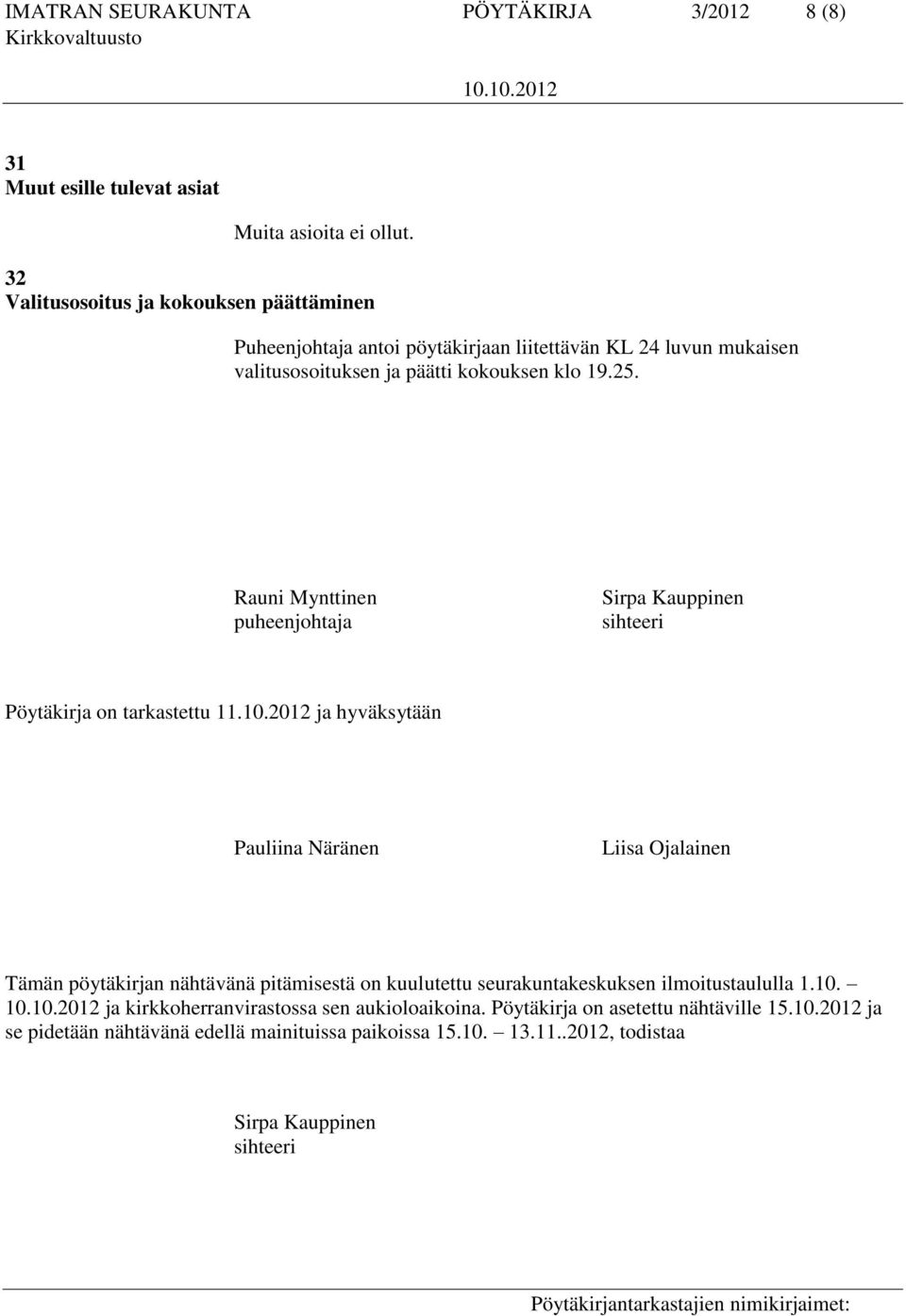 Rauni Mynttinen puheenjohtaja Sirpa Kauppinen sihteeri Pöytäkirja on tarkastettu 11.10.