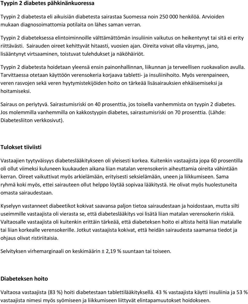 Oireita voivat olla väsymys, jano, lisääntynyt virtsaaminen, toistuvat tulehdukset ja näköhäiriöt.