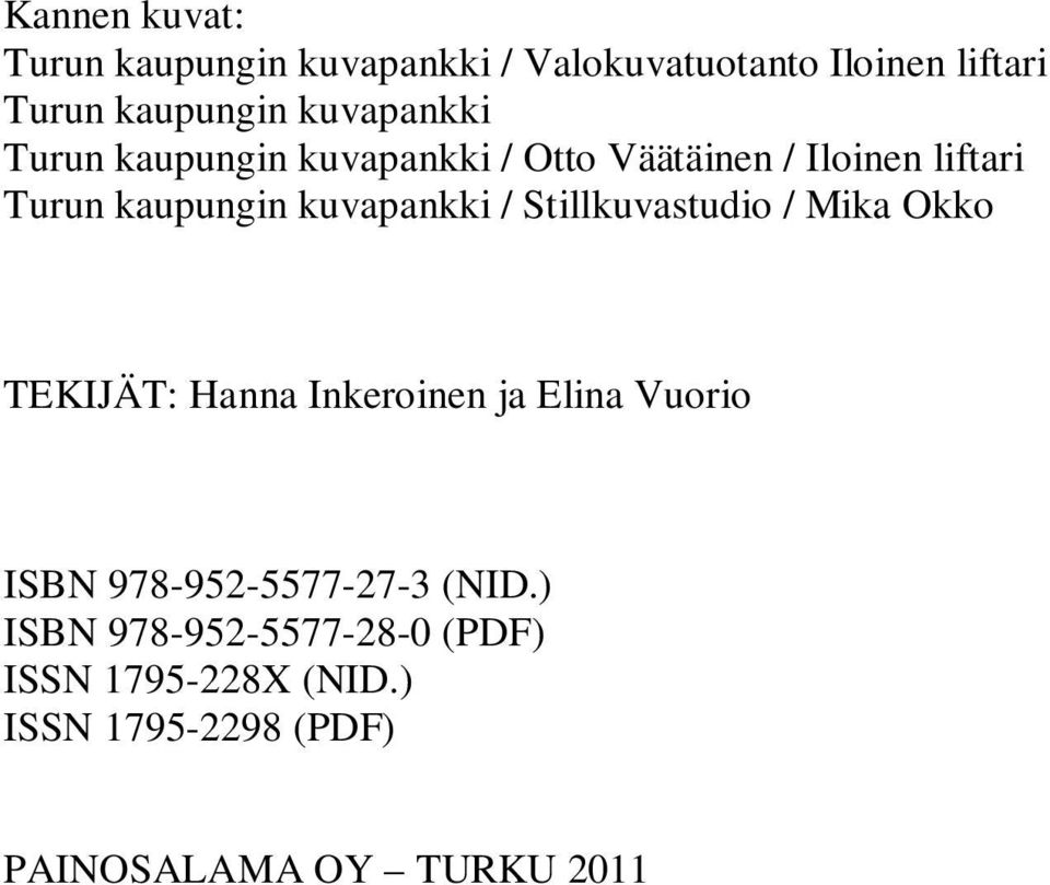 kuvapankki / Stillkuvastudio / Mika Okko TEKIJÄT: Hanna Inkeroinen ja Elina Vuorio ISBN