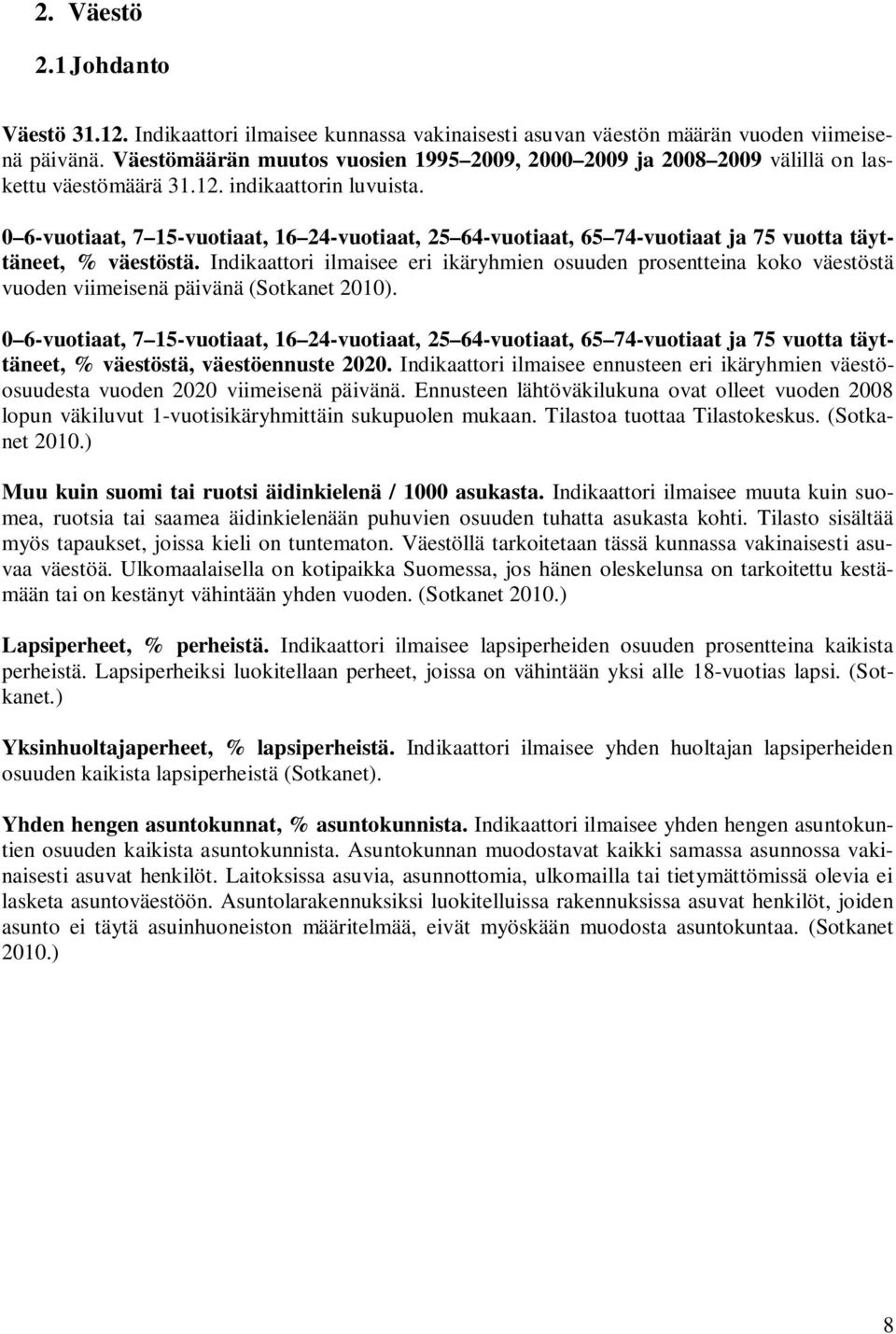 0 6-vuotiaat, 7 15-vuotiaat, 16 24-vuotiaat, 25 64-vuotiaat, 65 74-vuotiaat ja 75 vuotta täyttäneet, % väestöstä.