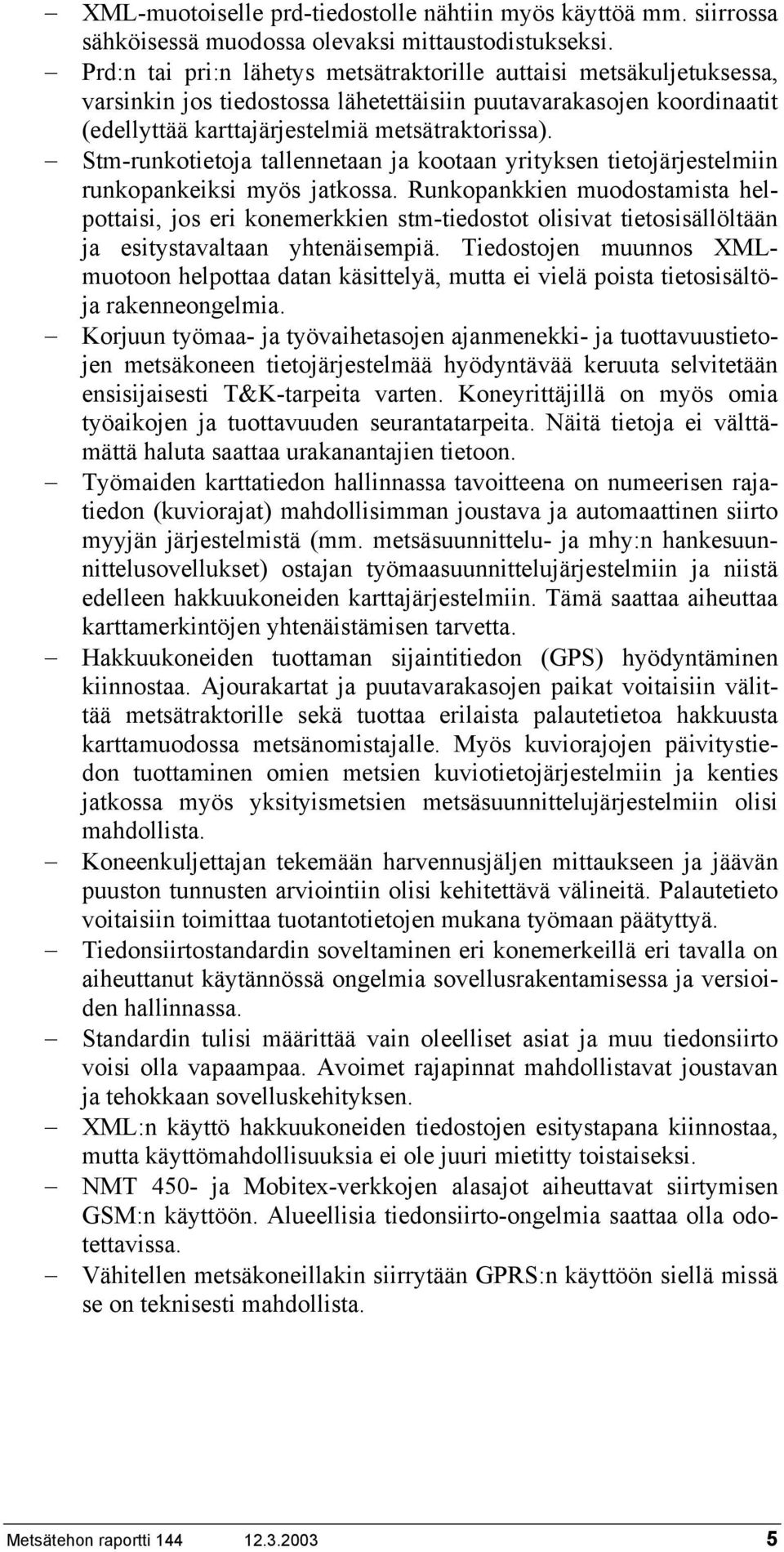 Stm-runkotietoja tallennetaan ja kootaan yrityksen tietojärjestelmiin runkopankeiksi myös jatkossa.