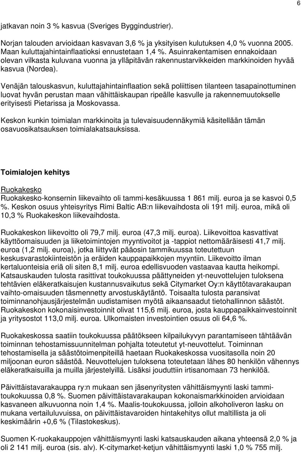Venäjän talouskasvun, kuluttajahintainflaation sekä poliittisen tilanteen tasapainottuminen luovat hyvän perustan maan vähittäiskaupan ripeälle kasvulle ja rakennemuutokselle erityisesti Pietarissa
