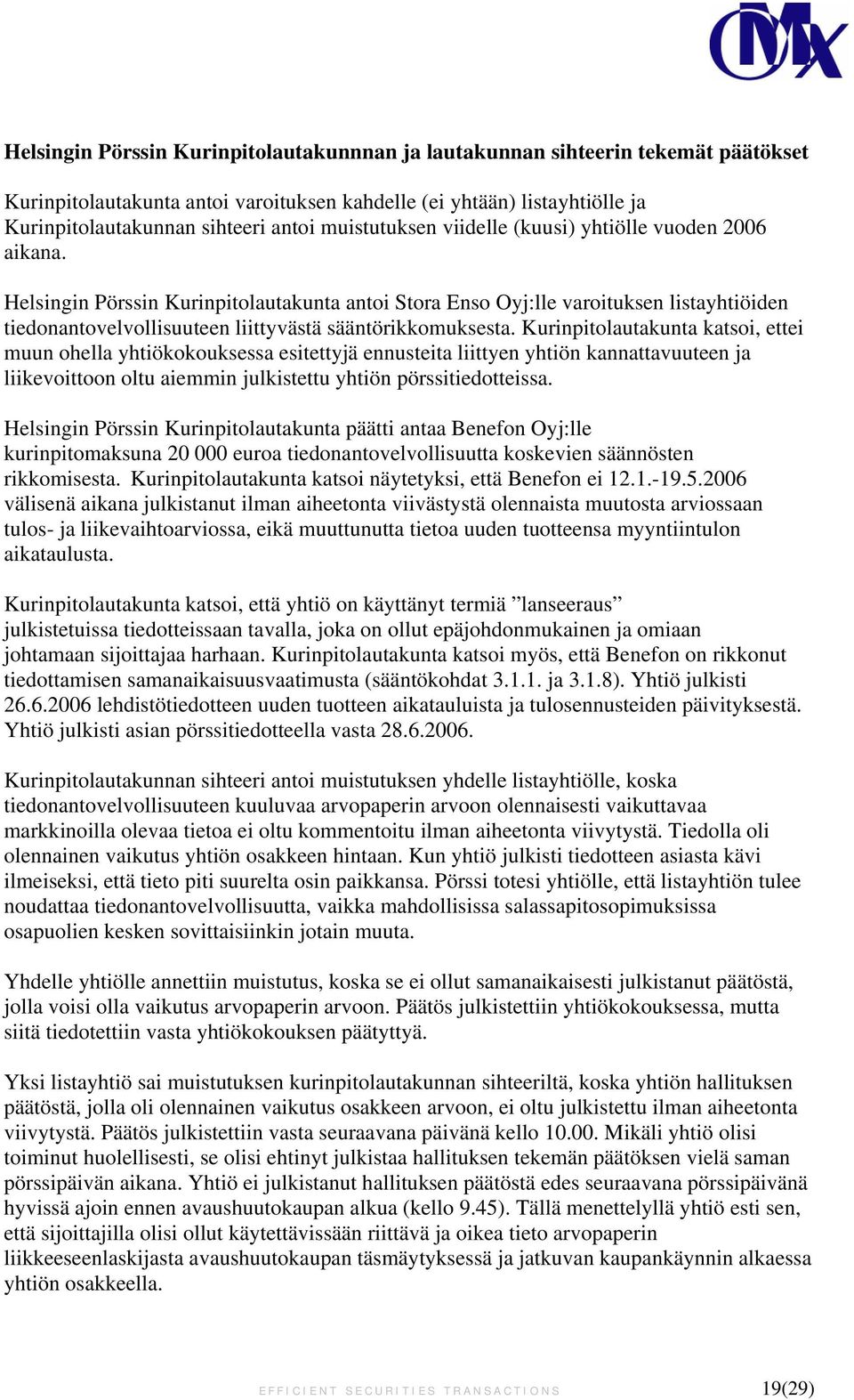 Helsingin Pörssin Kurinpitolautakunta antoi Stora Enso Oyj:lle varoituksen listayhtiöiden tiedonantovelvollisuuteen liittyvästä sääntörikkomuksesta.