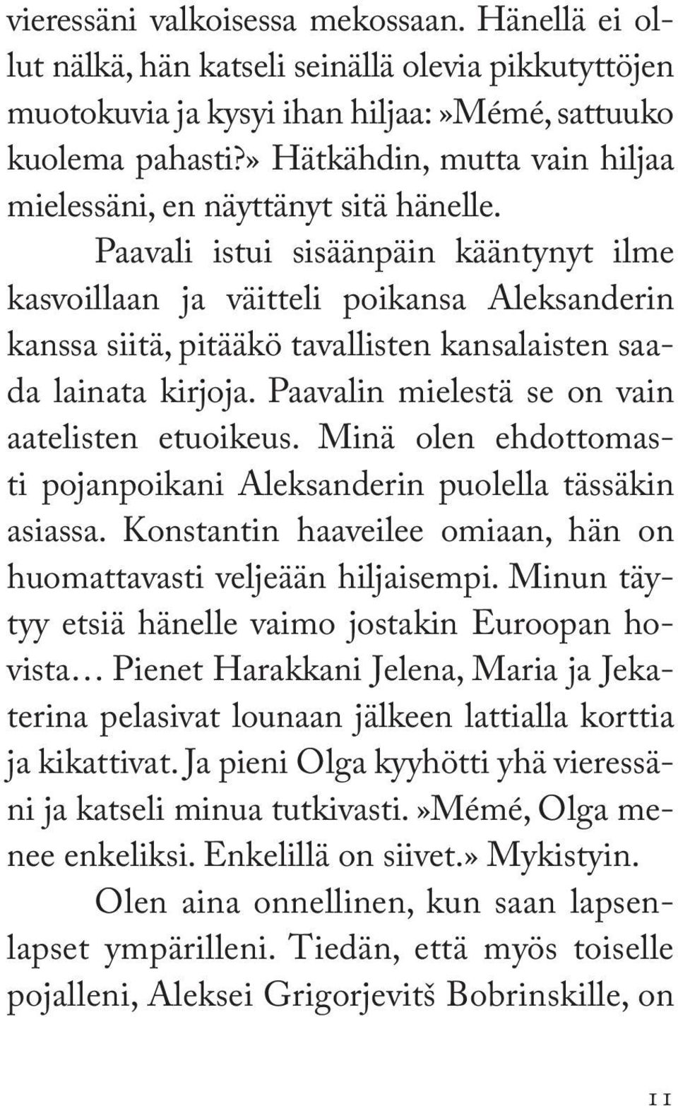 Paavali istui sisäänpäin kääntynyt ilme kasvoillaan ja väitteli poikansa Aleksanderin kanssa siitä, pitääkö tavallisten kansalaisten saada lainata kirjoja.