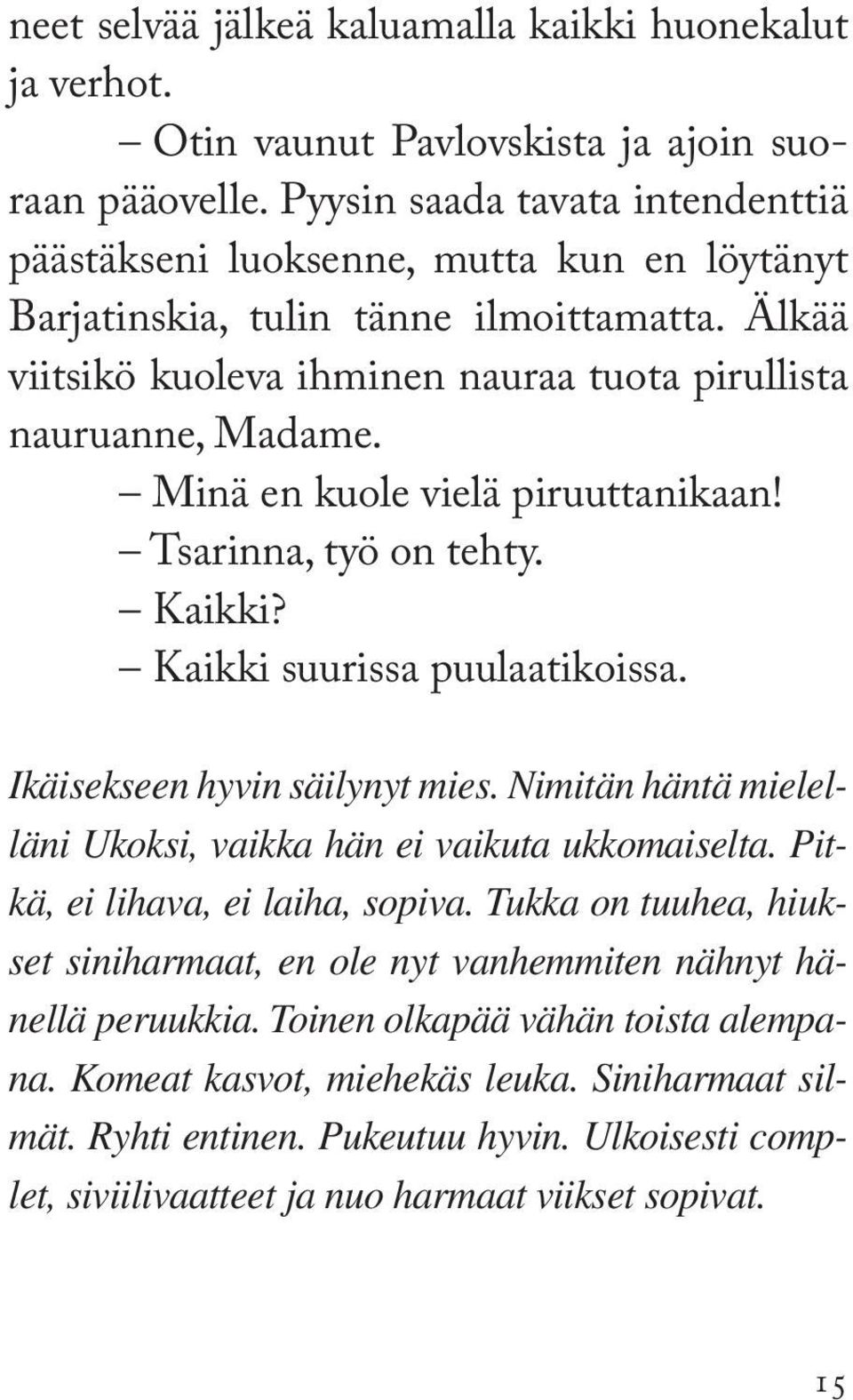 Minä en kuole vielä piruuttanikaan! Tsarinna, työ on tehty. Kaikki? Kaikki suurissa puulaatikoissa. Ikäisekseen hyvin säilynyt mies.