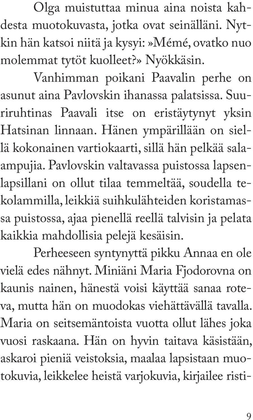 Hänen ympärillään on siellä kokonainen vartiokaarti, sillä hän pelkää salaampujia.