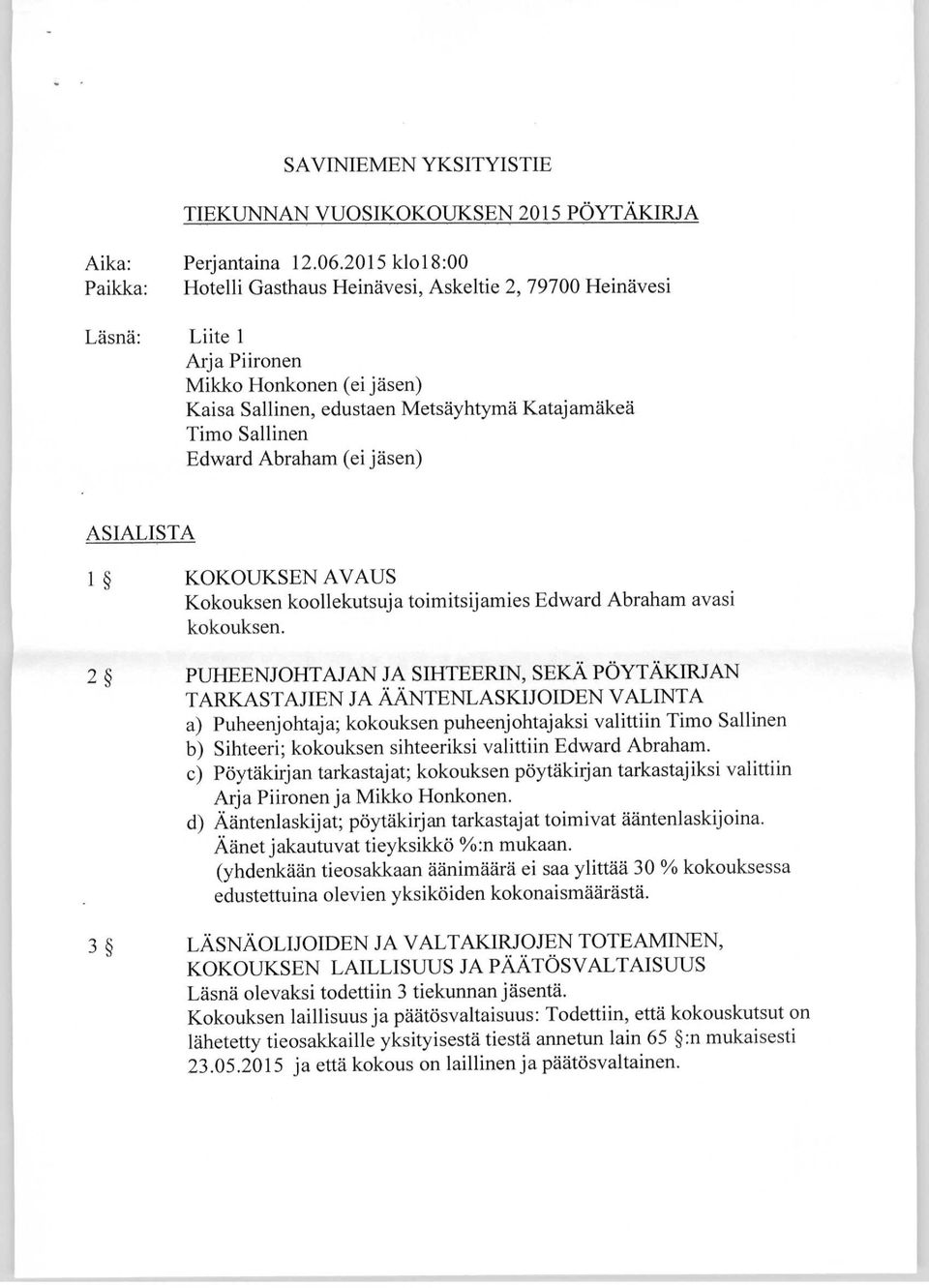 Edward Abraham ( ei jäsen) ASIALISTA 1 KOKOUKSEN AVAUS Kokouksen koollekutsuja toimitsijamies Edward Abraham avasi kokouksen.