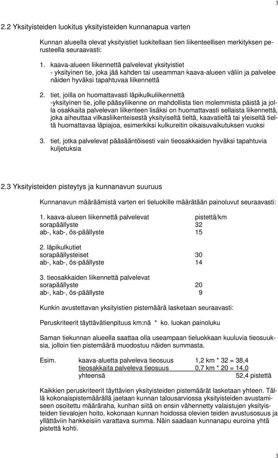 tiet, joilla on huomattavasti läpikulkuliikennettä -yksityinen tie, jolle pääsyliikenne on mahdollista tien molemmista päistä ja jolla osakkaita palvelevan liikenteen lisäksi on huomattavasti